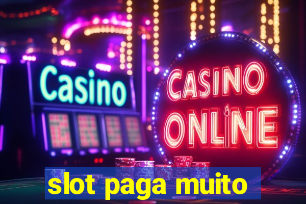 slot paga muito