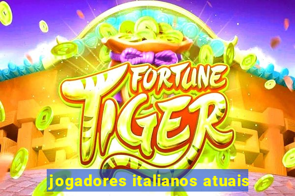 jogadores italianos atuais