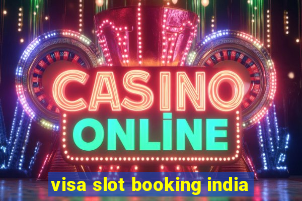 visa slot booking india