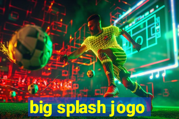 big splash jogo