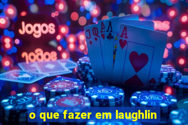 o que fazer em laughlin