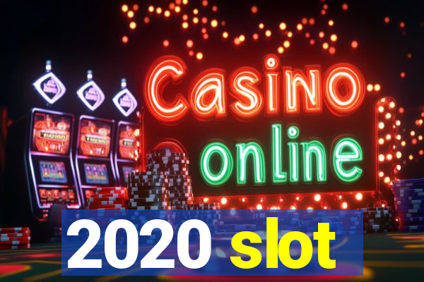 2020 slot