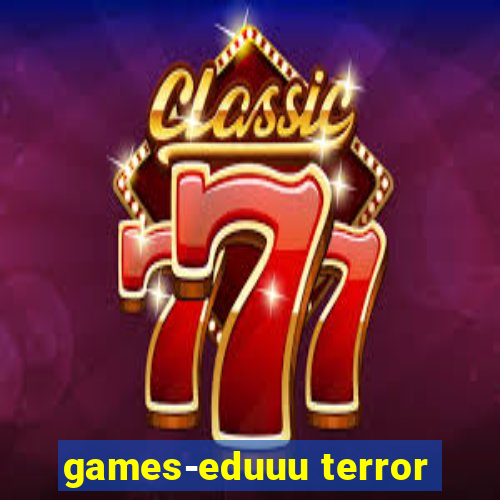 games-eduuu terror