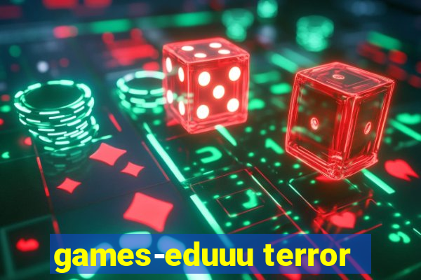 games-eduuu terror