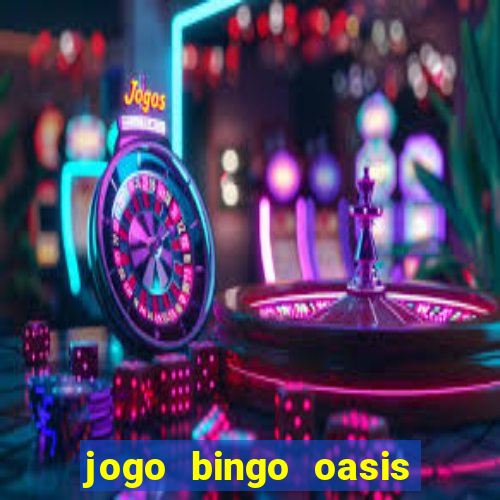 jogo bingo oasis paga mesmo