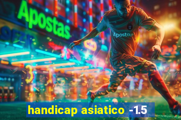 handicap asiatico -1.5