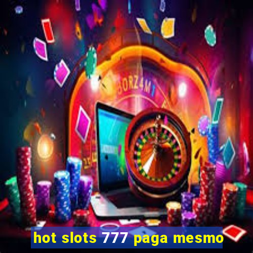 hot slots 777 paga mesmo