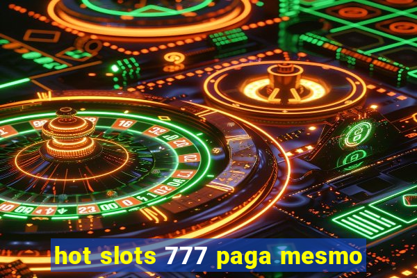 hot slots 777 paga mesmo