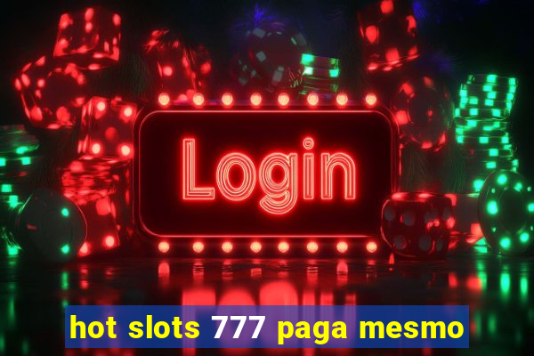 hot slots 777 paga mesmo