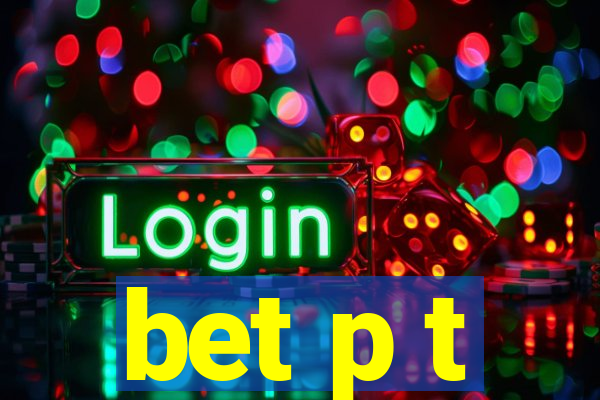 bet p t