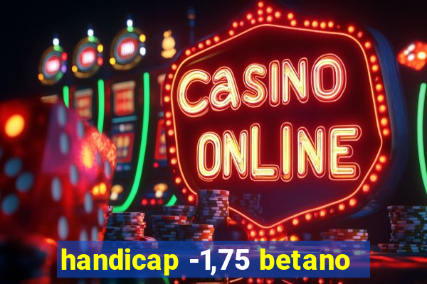 handicap -1,75 betano