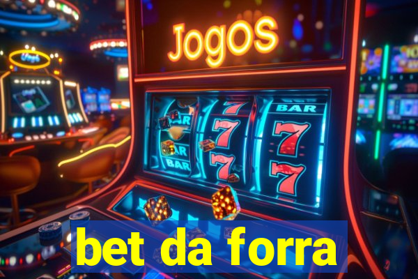 bet da forra