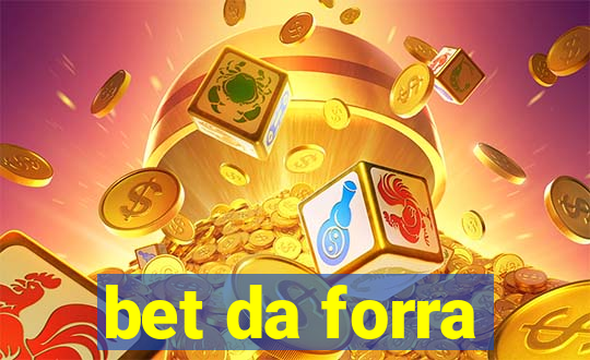 bet da forra