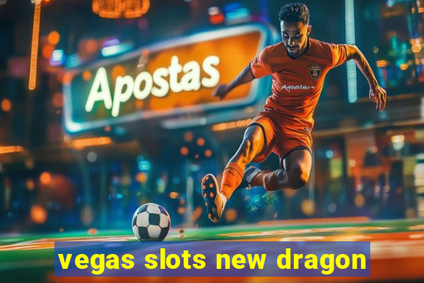 vegas slots new dragon