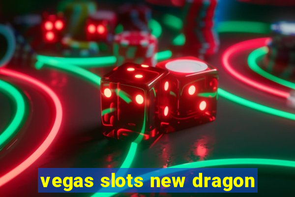 vegas slots new dragon