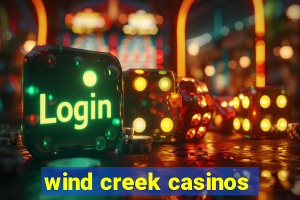 wind creek casinos