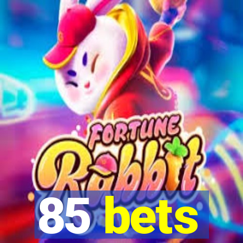 85 bets