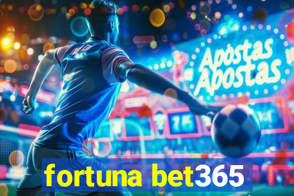 fortuna bet365