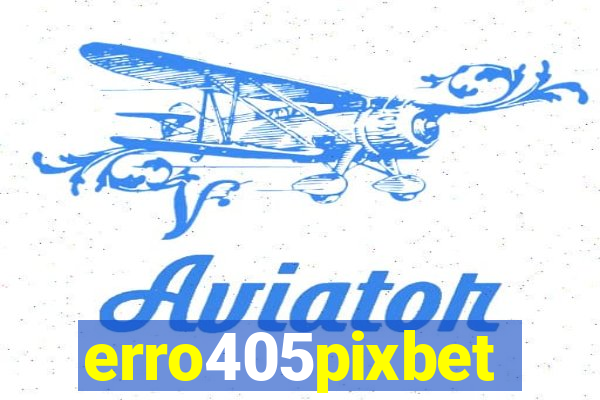 erro405pixbet