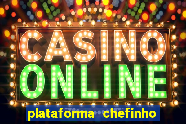 plataforma chefinho 777 bet