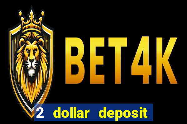 2 dollar deposit on casino