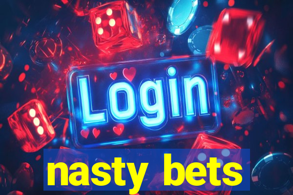 nasty bets