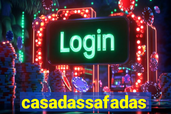 casadassafadas