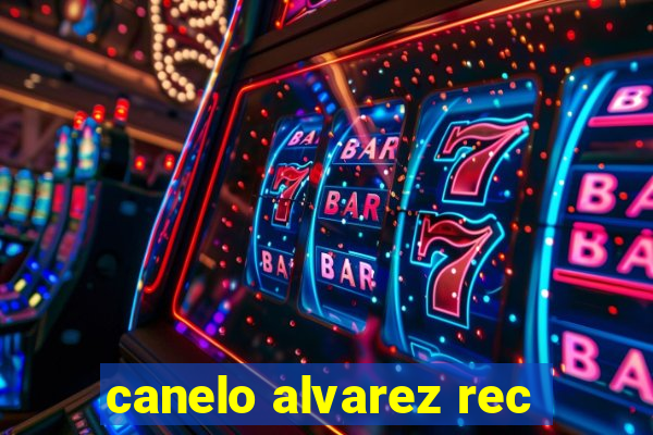 canelo alvarez rec