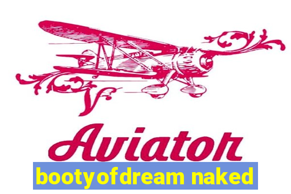 bootyofdream naked