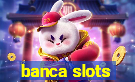 banca slots