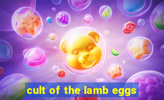 cult of the lamb eggs