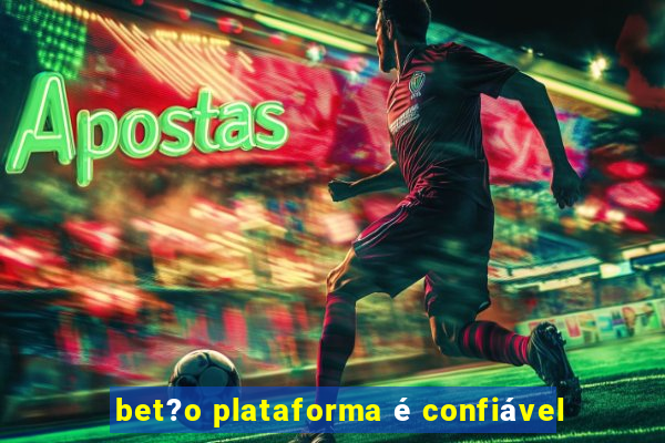 bet?o plataforma é confiável