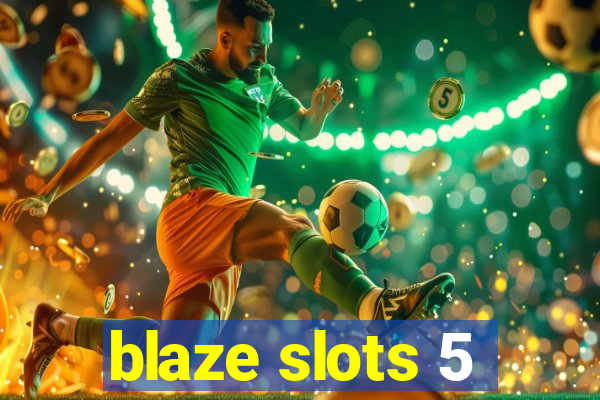 blaze slots 5