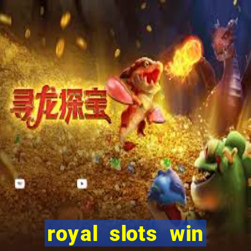 royal slots win lucky cash