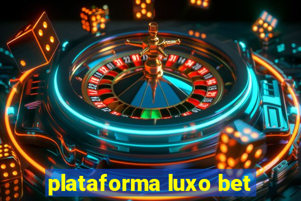 plataforma luxo bet