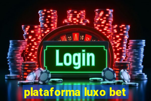 plataforma luxo bet