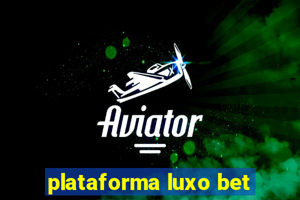 plataforma luxo bet