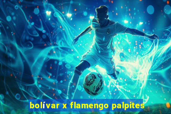 bolívar x flamengo palpites