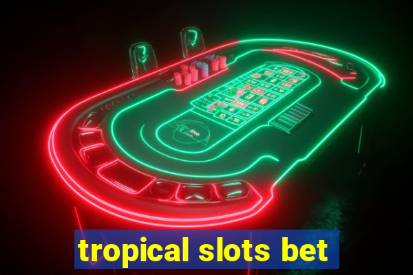 tropical slots bet