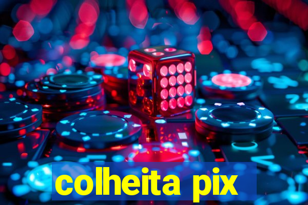 colheita pix