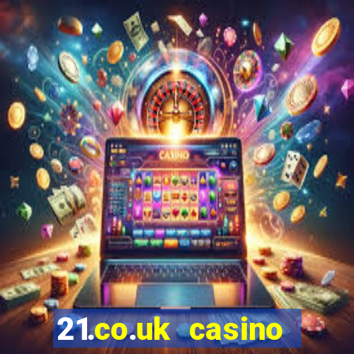 21.co.uk casino bonus code