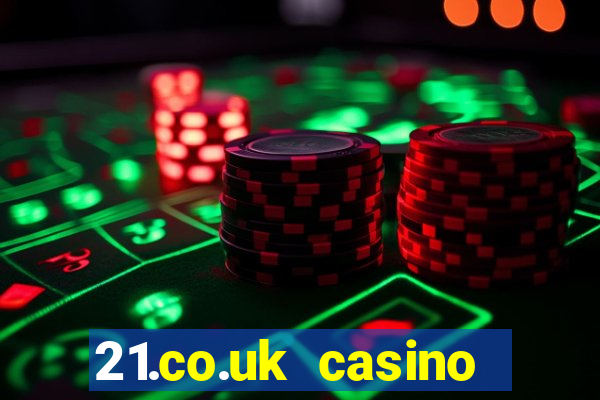 21.co.uk casino bonus code