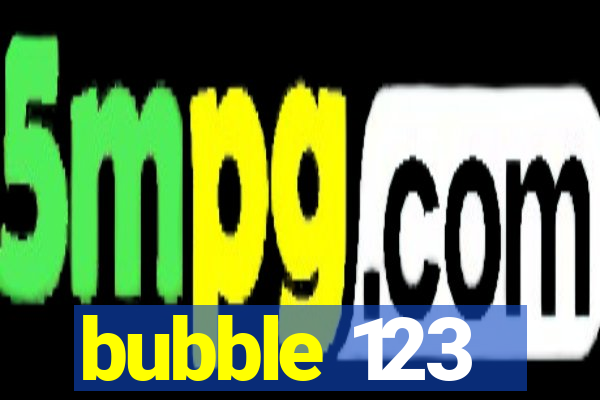 bubble 123