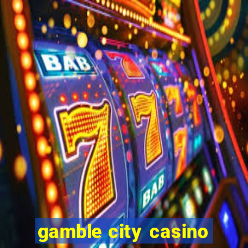 gamble city casino