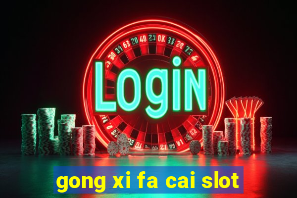 gong xi fa cai slot