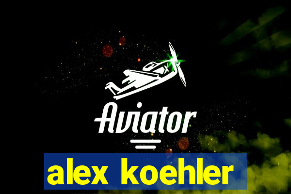 alex koehler