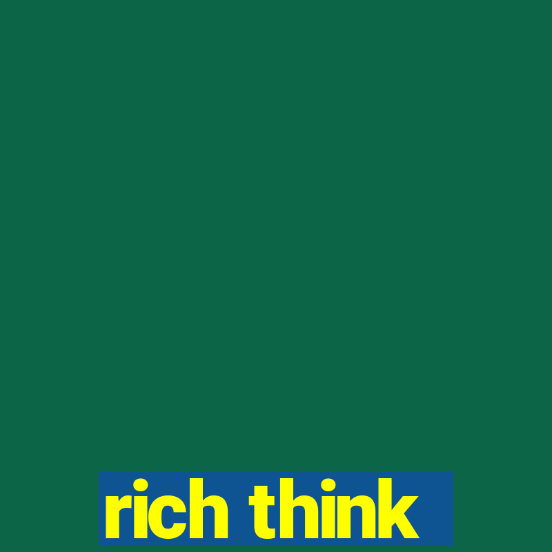 rich think