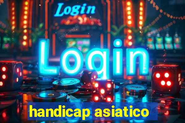 handicap asiatico