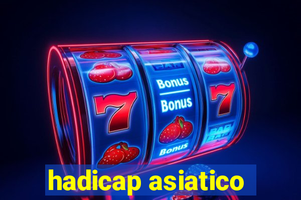 hadicap asiatico