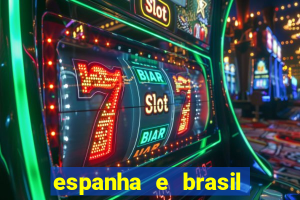 espanha e brasil ao vivo